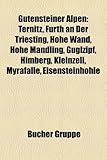 Gutensteiner Alpen: Ternitz, Furth an Der Triesting, Hohe Wand, Hohe Mandling, Guglzipf, Himberg, Kleinzell, Myraflle, Eisensteinhhle-