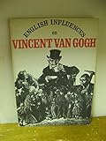 English influences on Vincent van Gogh : an exhibition organised by the Fine Art Department, University of Nottingham and the Arts Council of Great Britain, 1974-5