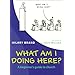 What am I Doing Here?: A Beginner's Guide to Church