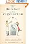 The Butcher and the Vegetarian: One Woman's Romp Through a World of Men, Meat, and Moral Crisis