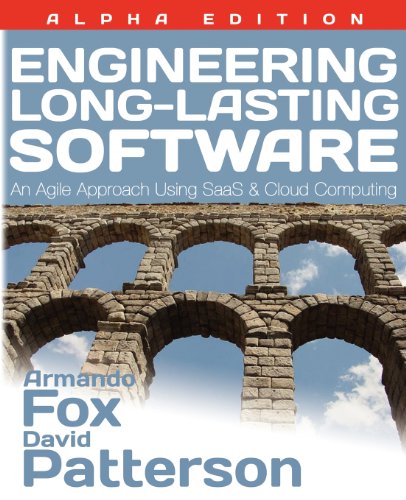Engineering Long-Lasting Software: An Agile Approach Using SaaS and Cloud Computing, Alpha Edition