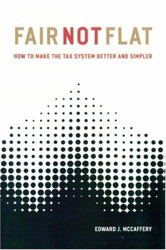 Fair Not Flat: How to Make the Tax System Better and Simpler