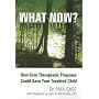 What Now?: How Teen Therapeutic Programs Could Save Your Troubled Child