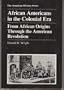 African Americans in the Colonial Era: From African Origins Through the American Revolution (American History Series)