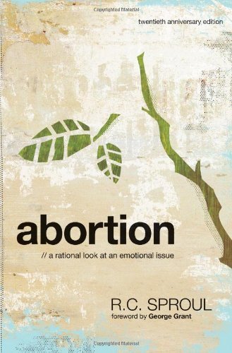 Abortion: A Rational Look at An Emotional Issue by R.C. Sproul (2010-11-01)