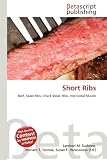 Short Ribs: Beef, Spare Ribs, Chuck Steak, Ribs, Intercostal Muscle