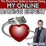 My Online Dating Expert: The Must Have Guide to Internet Dating