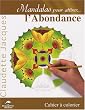 Mandalas pour attirer... l'Abondance : Cahier � colorier