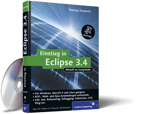 Einstieg in Eclipse 3.4: RCP-, Web- und Ajax-Anwendungen entwickeln, Ant, Refactoring, Debugging, Subversion, CVS, Plug-ins, m. CD-ROM
