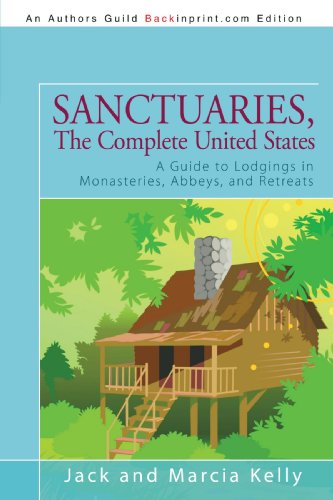 Sanctuaries, The Complete United States: A Guide to Lodgings in Monasteries, Abbeys, and Retreats