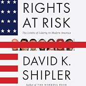 Rights at Risk: The Limits of Liberty in Modern America | [David K. Shipler]