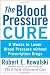 The Blood Pressure Cure: 8 Weeks to Lower Blood Pressure without Prescription Drugs