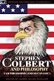 Stephen Colbert and Philosophy: I Am Philosophy (And So Can You!) (Popular Culture and Philosophy)