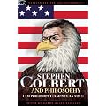 Stephen Colbert and Philosophy: I Am Philosophy (And So Can You!) (Popular Culture and Philosophy)