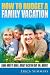 How to Budget a Family Vacation: Learn how to have a great vacation day on a budget