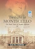 Twilight at Monticello: The Final Years of Thomas Jefferson