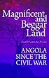 Magnificent and Beggar Land: Angola Since the Civil War