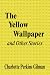 The Yellow Wallpaper and Other Stories (Kindle Edition)