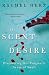 The Scent of Desire: Discovering Our Enigmatic Sense of Smell