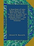 A Hand-Book of Latin Notes: Based for the Most Part Upon the Syntax of the Latin Verb and Case Relations of Professor Peters ... and Gildersleeve's Latin Grammar