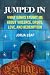Jumped In: What Gangs Taught Me about Violence, Drugs, Love, and Redemption