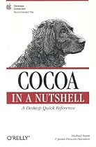 Cocoa in a Nutshell: A Desktop Quick Reference (In a Nutshell (O'Reilly))