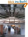 Off the Grid: Modern Homes + Alternative Energy: Modern Homes and Alternative Energy