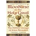 Bloodline of The Holy Grail: The Hidden Lineage of Jesus Revealed