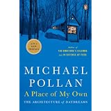 A Place of My Own: The Architecture of Daydreams ~ Michael Pollan