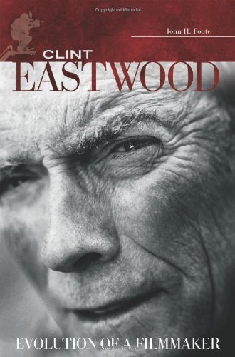 Clint Eastwood: Evolution of a Filmmaker (Modern Filmmakers)