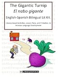 The Gigantic Turnip (El nabo gigante)  English-Spanish Bilingual Lit Kit: Literacy-based Activities, Lesson Plans, and Printables  to Increase Language Development