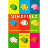 Mindfield: How Brain Science is Changing Our Worldby Lone Frank