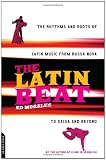 The Latin Beat: The Rhythms and Roots of Latin Music, from Bossa Nova to Salsa and Beyond