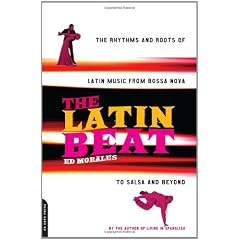 The Latin Beat: The Rhythms and Roots Of Latin Music From Bossa Nova to Salsa and Beyond