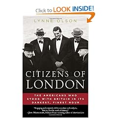 Citizens of London: The Americans Who Stood with Britain in Its Darkest, Finest Hour by Lynne Olson