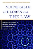 Vulnerable children and the law : international evidence for improving child welfare, child protection and children's rights