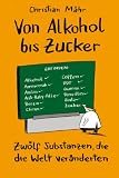 Alkohol, Benzin und Zucker: 12 Substanzen, die die Welt veränderten