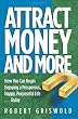 Attract Money and More: How you can begin enjoying a prosperous, happy, purposeful life...today