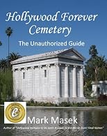 Hollywood Forever Cemetery: The Unauthorized Guide