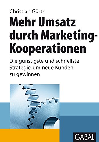 Mehr Umsatz durch Marketing-Kooperationen: Die günstigste und schnellste Strategie. um neue Kunden zu gewinnen (Whitebooks) (German Edition)