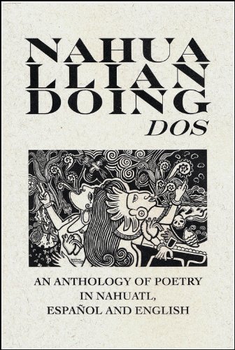 Nahualliandoing Dos: An Anthology of Poetry in Nahuatl, Espanol and English (Indigenous Voices)