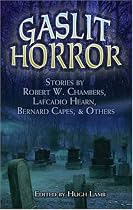 Gaslit Horror: Stories by Robert W. Chambers, Lafcadio Hearn, Bernard Capes and Others