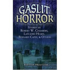 Gaslit Horror: Stories by Robert W. Chambers, Lafcadio Hearn, Bernard Capes and Others