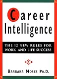 Career Intelligence : The 12 New Rules for Work and Life Success