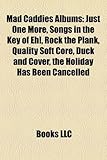 Mad Caddies Albums: Just One More, Songs in the Key of Eh!, Rock the Plank, Quality Soft Core, Duck and Cover, the Holiday Has Been Cancel-