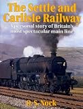 The Settle and Carlisle railway : a personal story of Britain's most spectacular main line