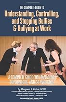 The Complete Guide to Understanding, Controlling, and Stopping Bullies & Bullying at Work: A Complete Guide for Managers, Supervisors, and Co-Workers
