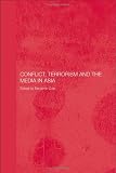 Conflict, Terrorism and the Media in Asia (Media, Culture and Social Change in Asia Series)