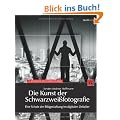 Die Kunst der Schwarzwei�fotografie: Eine Schule der Bildgestaltung im digitalen Zeitalter