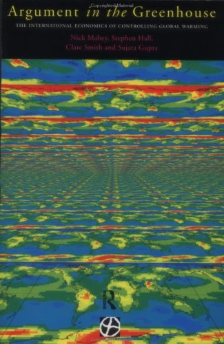 Argument in the Greenhouse: The International Economics of Controlling Global Warming (Global Environment Change Series)